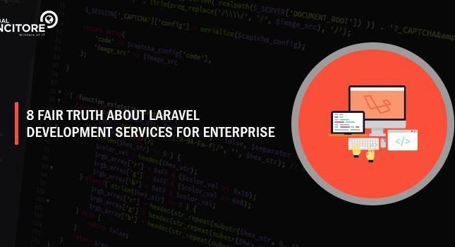 8 fair truth about Laravel Development Services for enterprises