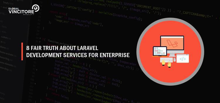 8 fair truth about Laravel Development Services for enterprises